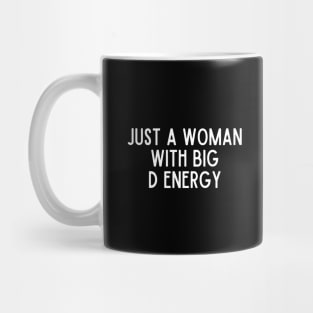 Just A Woman With Big D Energy Mug